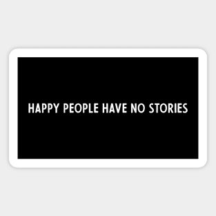 happy people have no stories Magnet